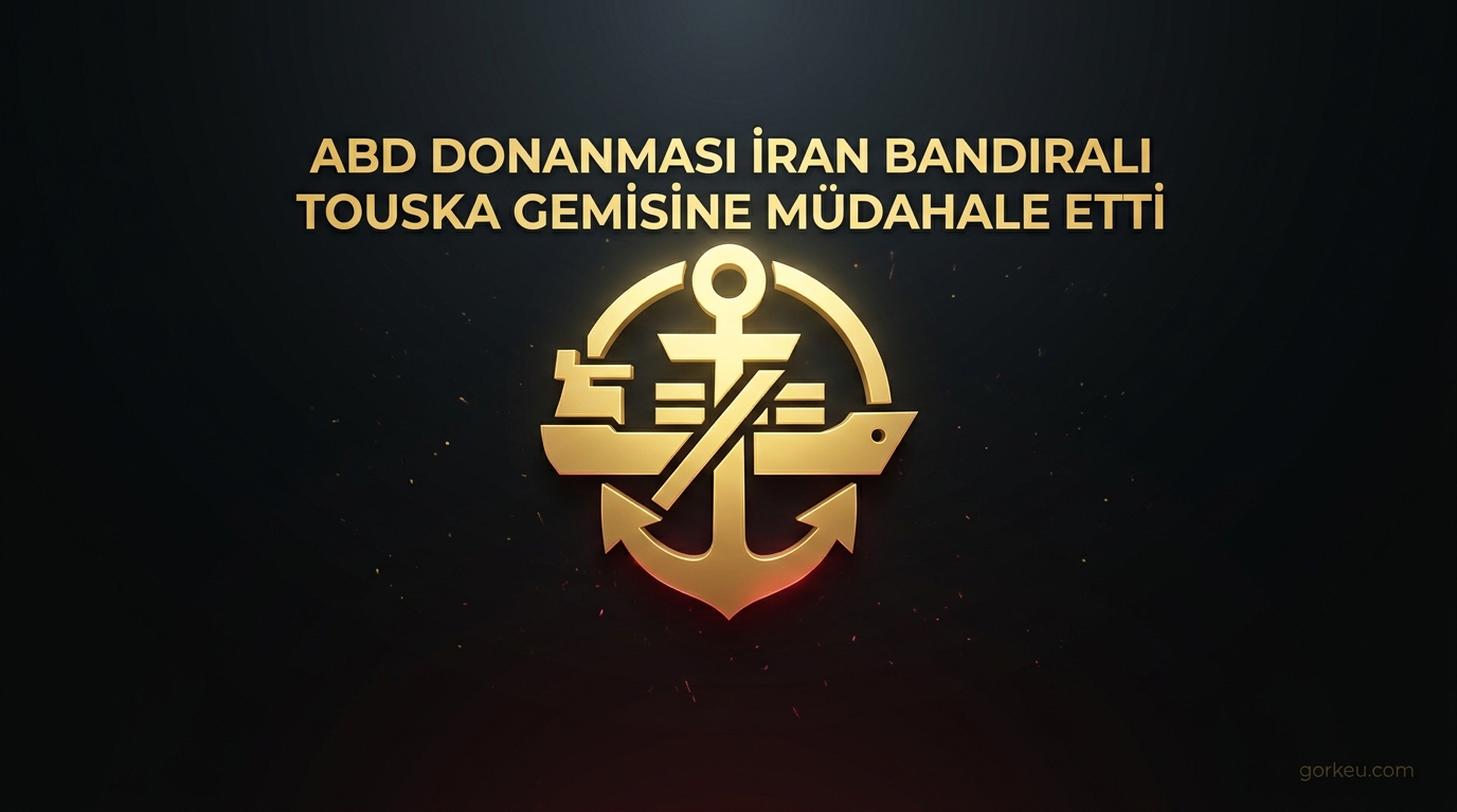 ABD Donanması İran Bandıralı TOUSKA Gemisine Müdahale Etti