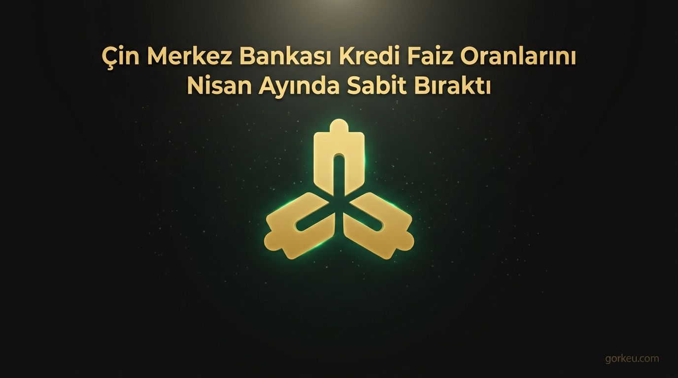Çin Merkez Bankası Kredi Faiz Oranlarını Nisan Ayında Sabit Bıraktı