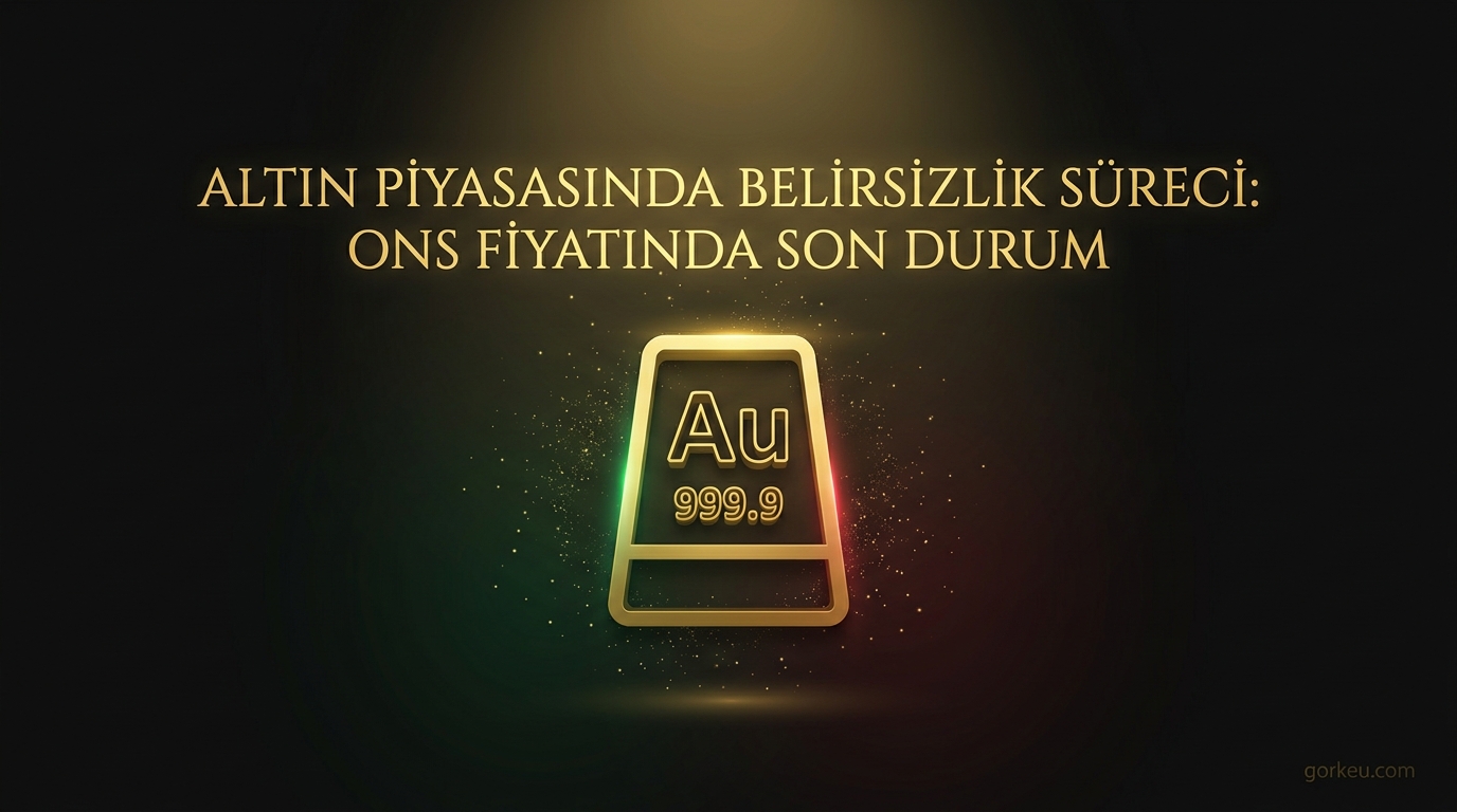 Altın Piyasasında Belirsizlik Süreci: Ons Fiyatında Son Durum