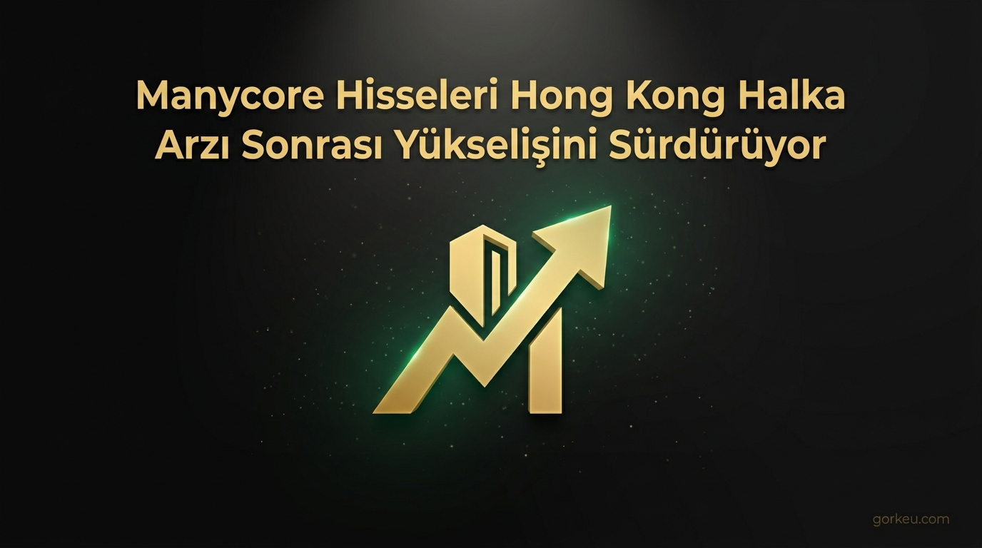 Manycore Hisseleri Hong Kong Halka Arzı Sonrası Yükselişini Sürdürüyor