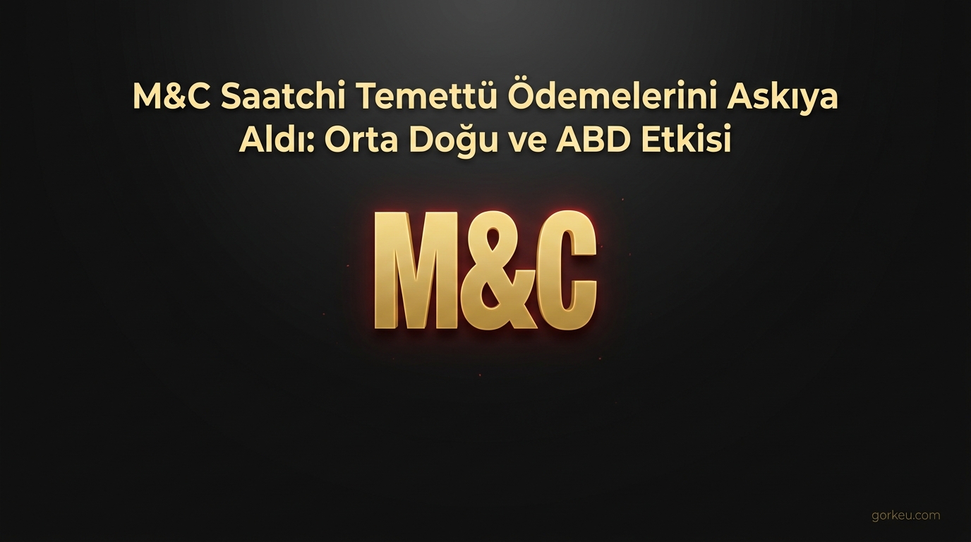 M&C Saatchi Temettü Ödemelerini Askıya Aldı: Orta Doğu ve ABD Etkisi