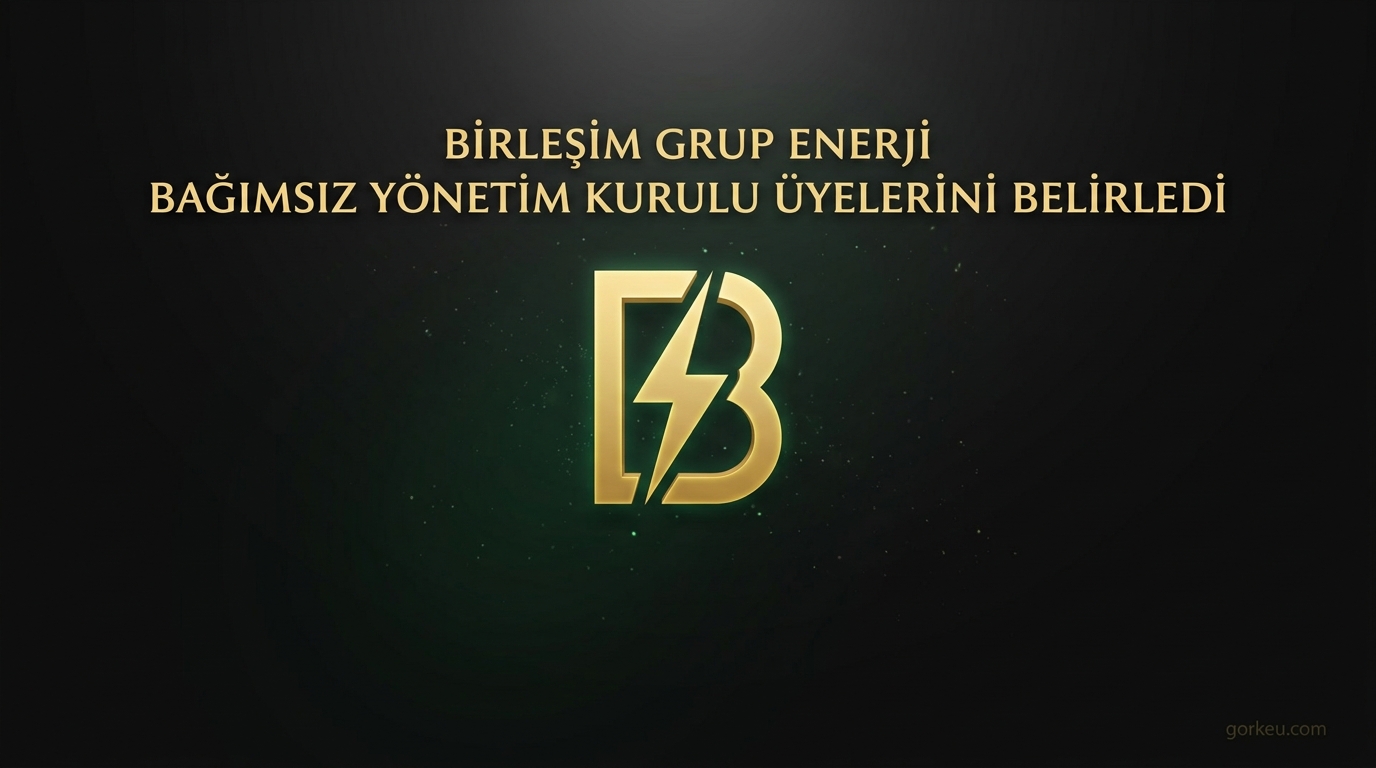 Birleşim Grup Enerji Bağımsız Yönetim Kurulu Üyelerini Belirledi