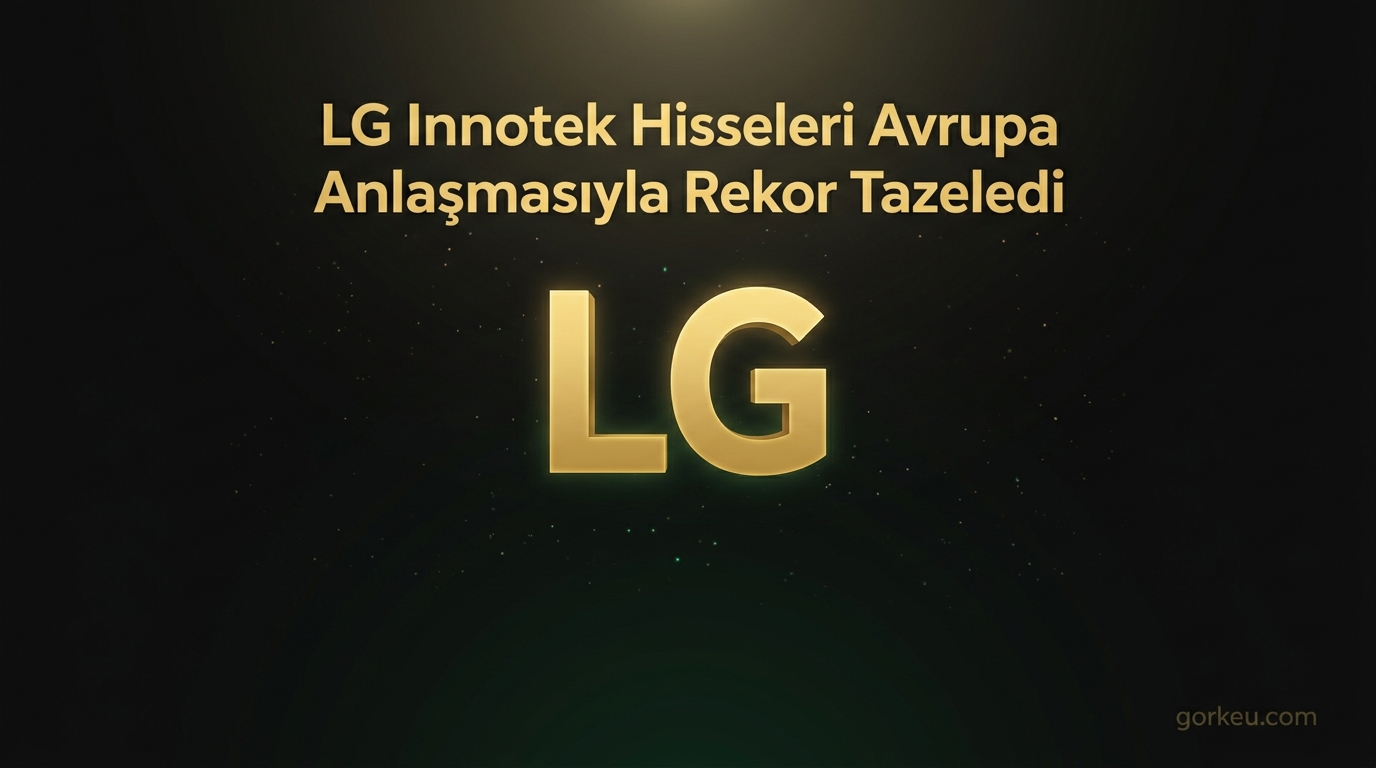 LG Innotek Hisseleri Avrupa Anlaşmasıyla Rekor Tazeledi