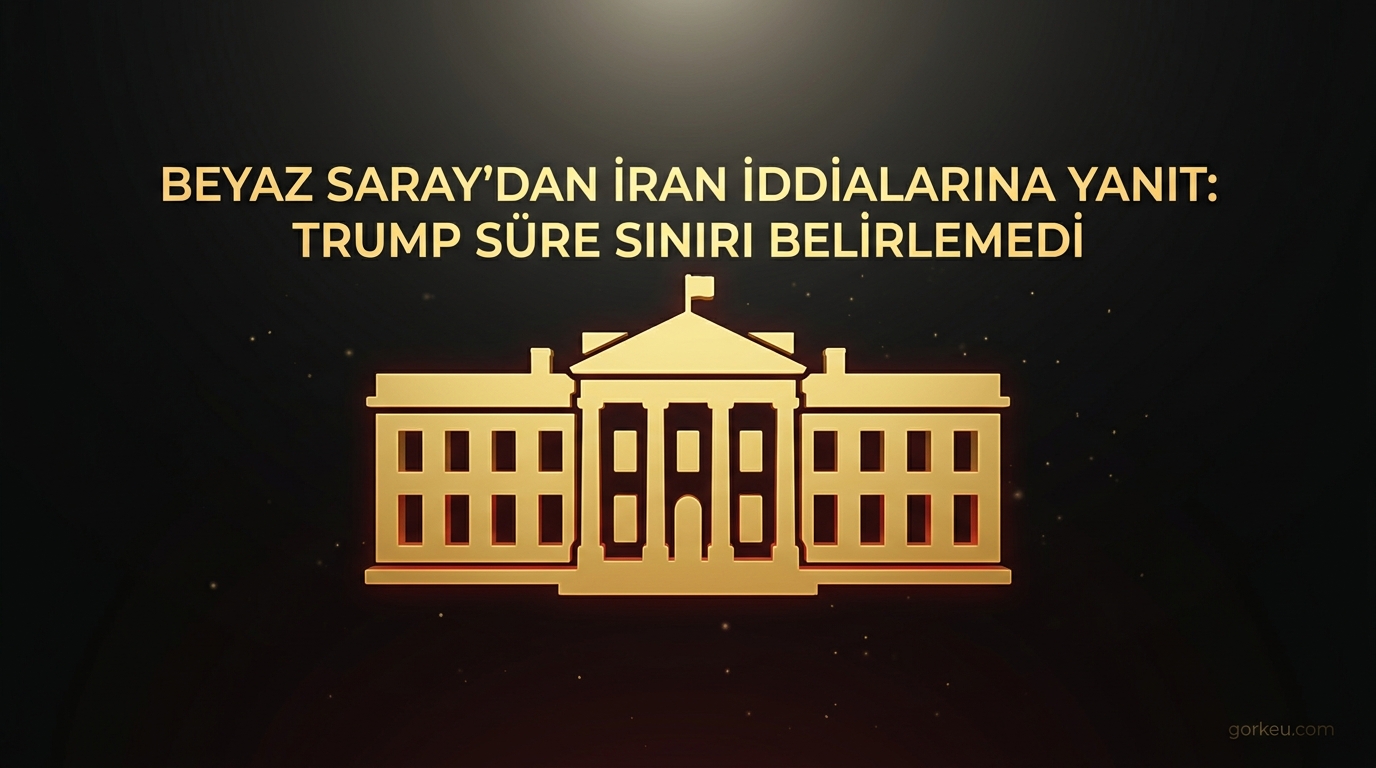 Beyaz Saray'dan İran İddialarına Yanıt: Trump Süre Sınırı Belirlemedi