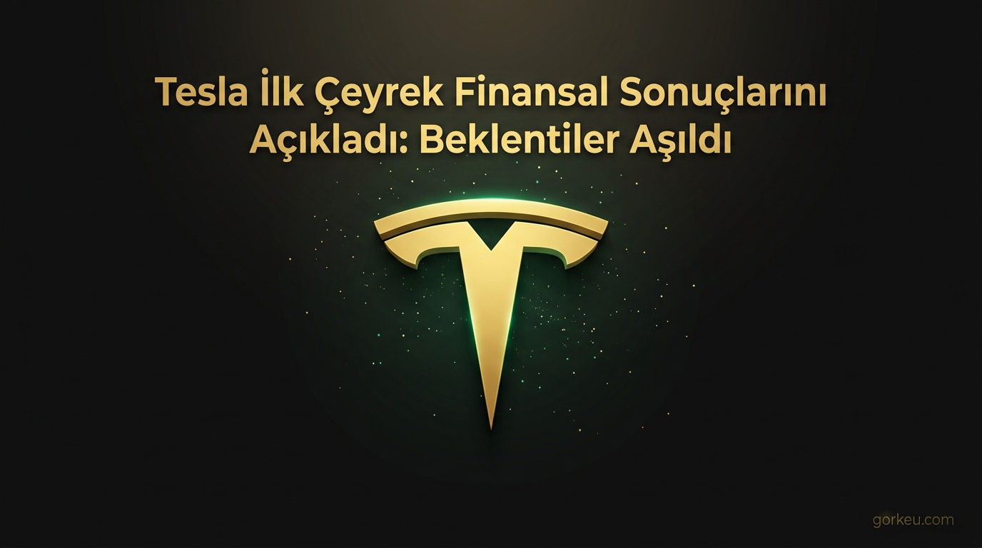 Tesla İlk Çeyrek Finansal Sonuçlarını Açıkladı: Beklentiler Aşıldı