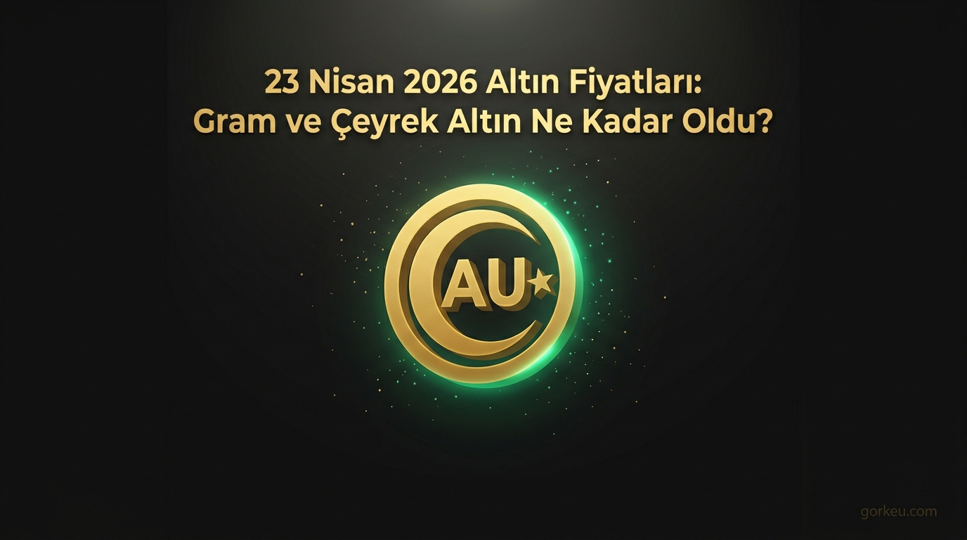 23 Nisan 2026 Altın Fiyatları: Gram ve Çeyrek Altın Ne Kadar Oldu?