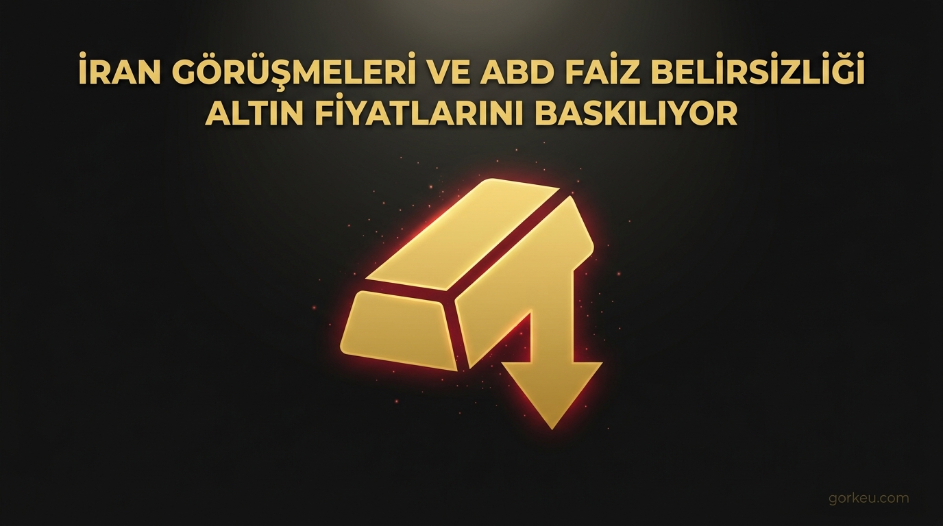 İran Görüşmeleri ve ABD Faiz Belirsizliği Altın Fiyatlarını Baskılıyor