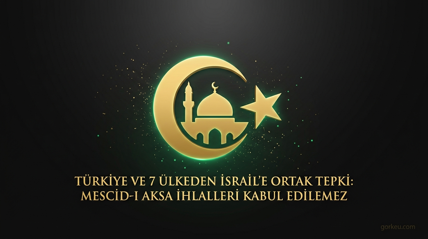 Türkiye ve 7 Ülkeden İsrail’e Ortak Tepki: Mescid-i Aksa İhlalleri Kabul Edilemez