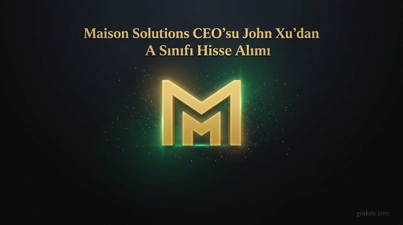 Maison Solutions CEO’su John Xu’dan A Sınıfı Hisse Alımı