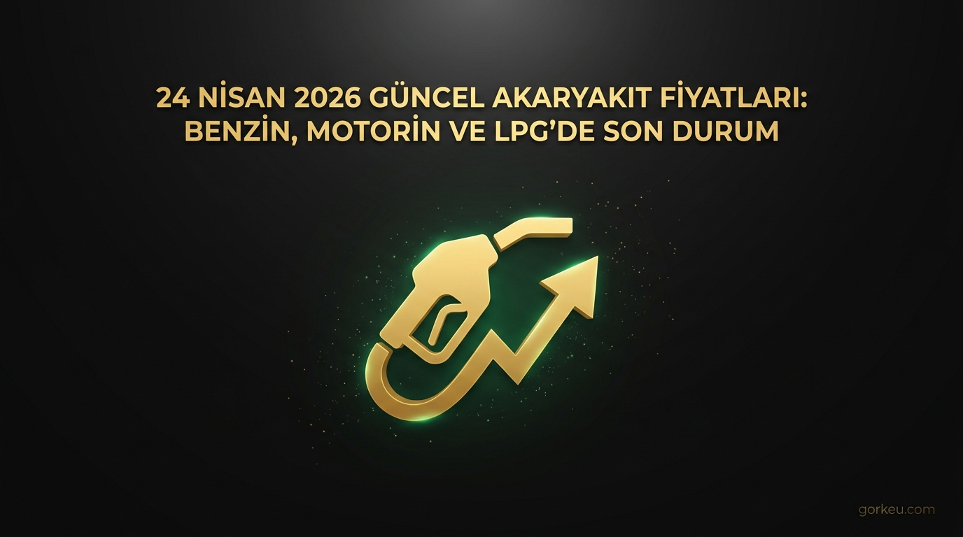 24 Nisan 2026 Güncel Akaryakıt Fiyatları: Benzin, Motorin ve LPG'de Son Durum
