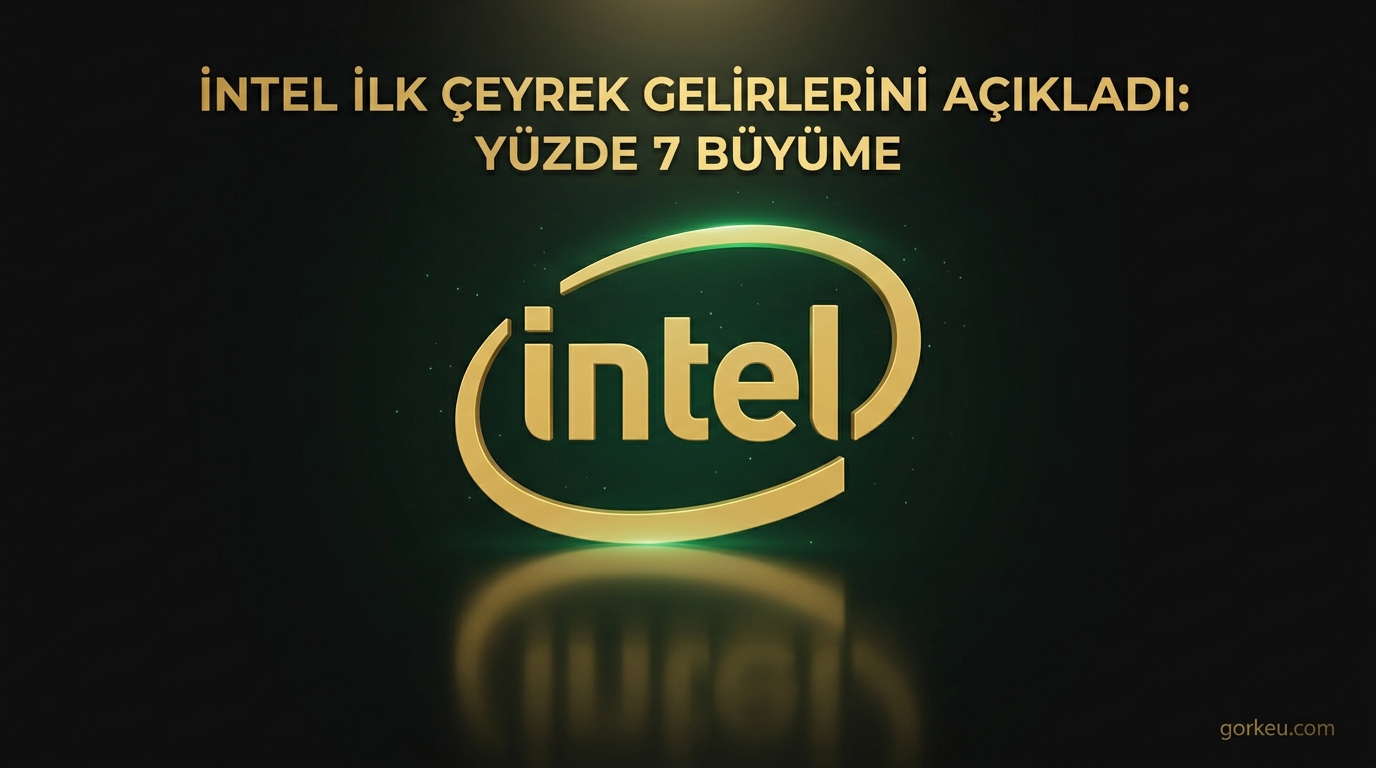 Intel İlk Çeyrek Gelirlerini Açıkladı: Yüzde 7 Büyüme