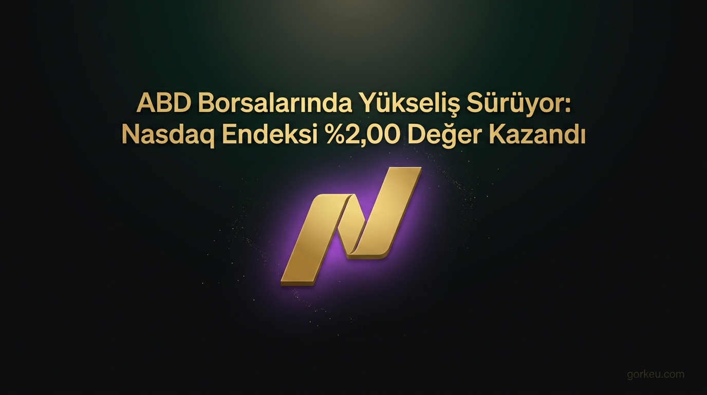 ABD Borsalarında Yükseliş Sürüyor: Nasdaq Endeksi %2,00 Değer Kazandı