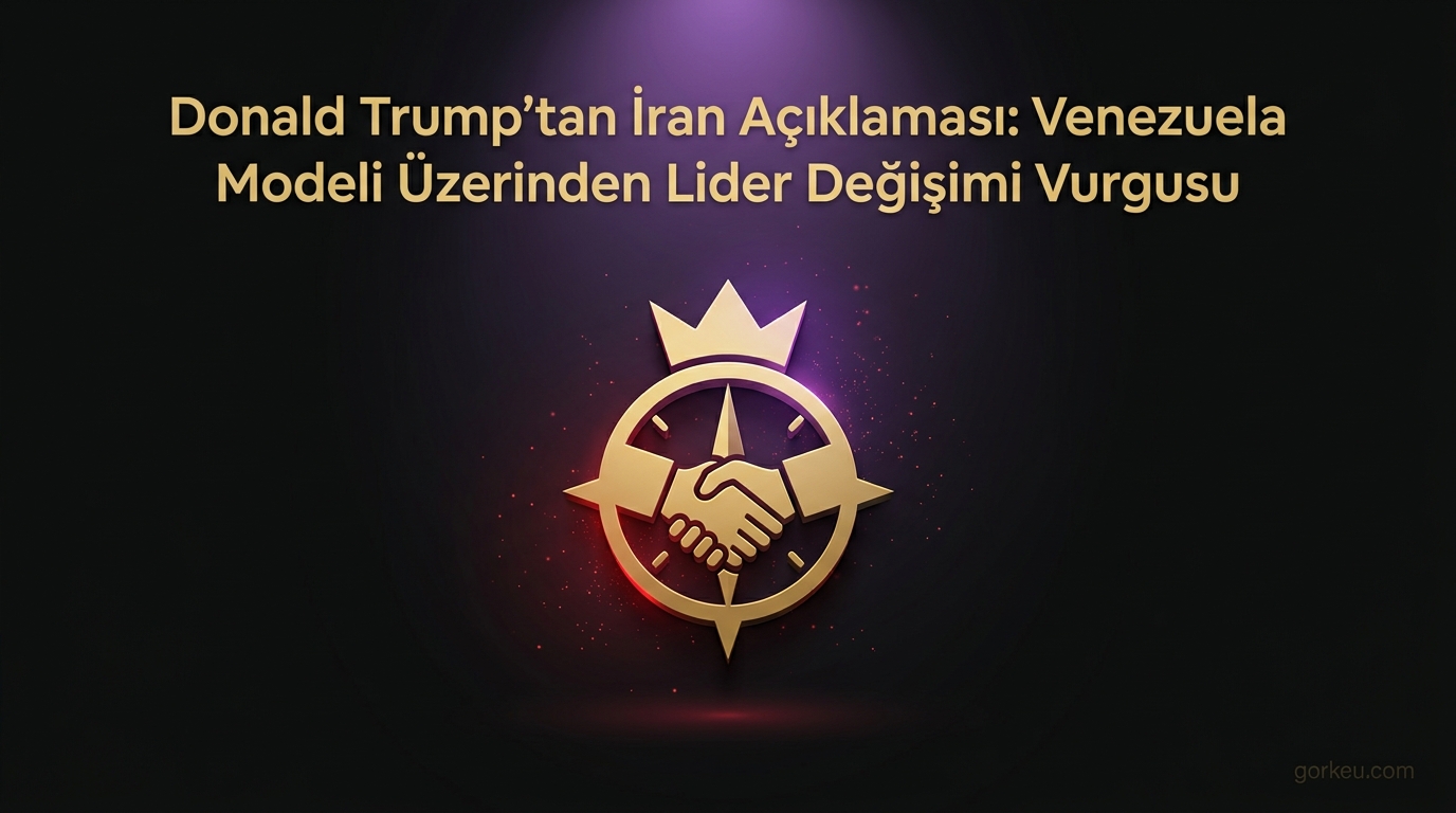 Donald Trump'tan İran Açıklaması: Venezuela Modeli Üzerinden Lider Değişimi Vurgusu