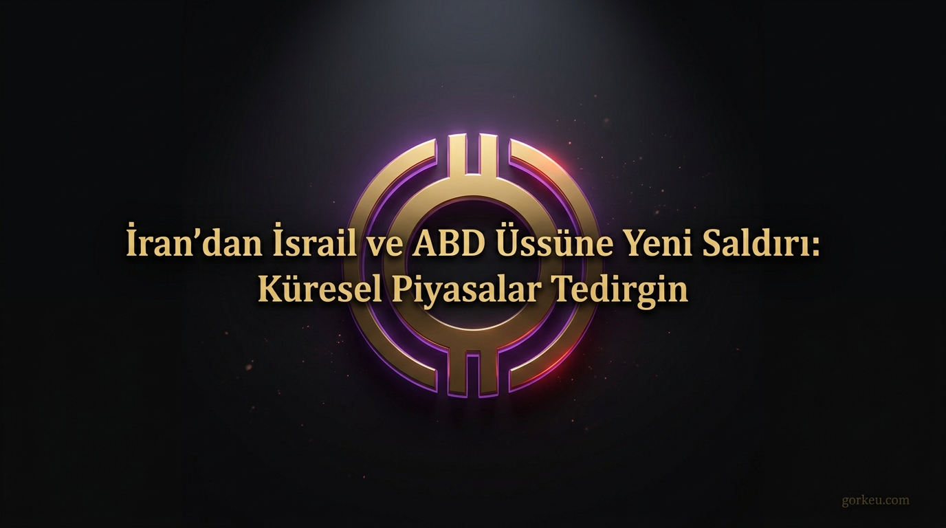 İran'dan İsrail ve ABD Üssüne Yeni Saldırı: Küresel Piyasalar Tedirgin