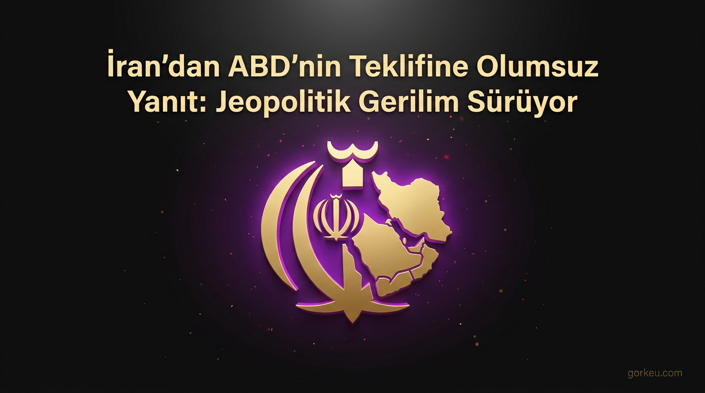 İran'dan ABD'nin Teklifine Olumsuz Yanıt: Jeopolitik Gerilim Sürüyor