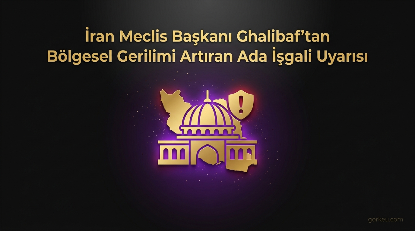İran Meclis Başkanı Ghalibaf'tan Bölgesel Gerilimi Artıran Ada İşgali Uyarısı