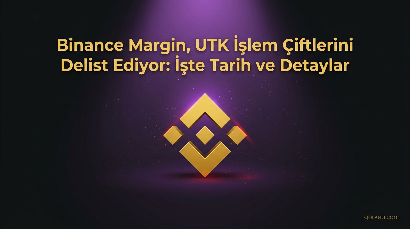 Binance, UTK İçin Marjin İşlemlerini Delist Ediyor: İşte Tarih ve Detaylar