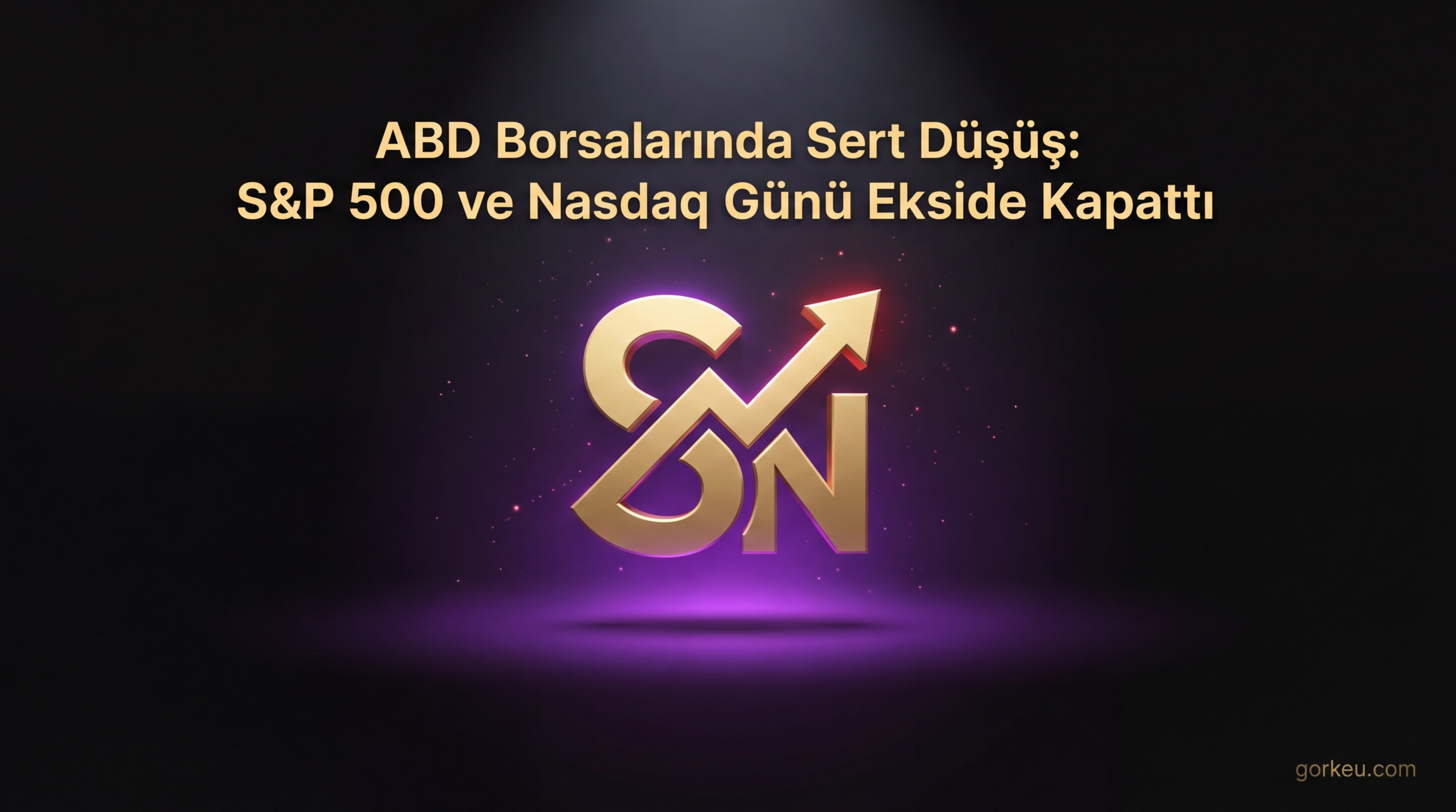 ABD Borsalarında Sert Düşüş: S&P 500 ve Nasdaq Günü Ekside Kapattı