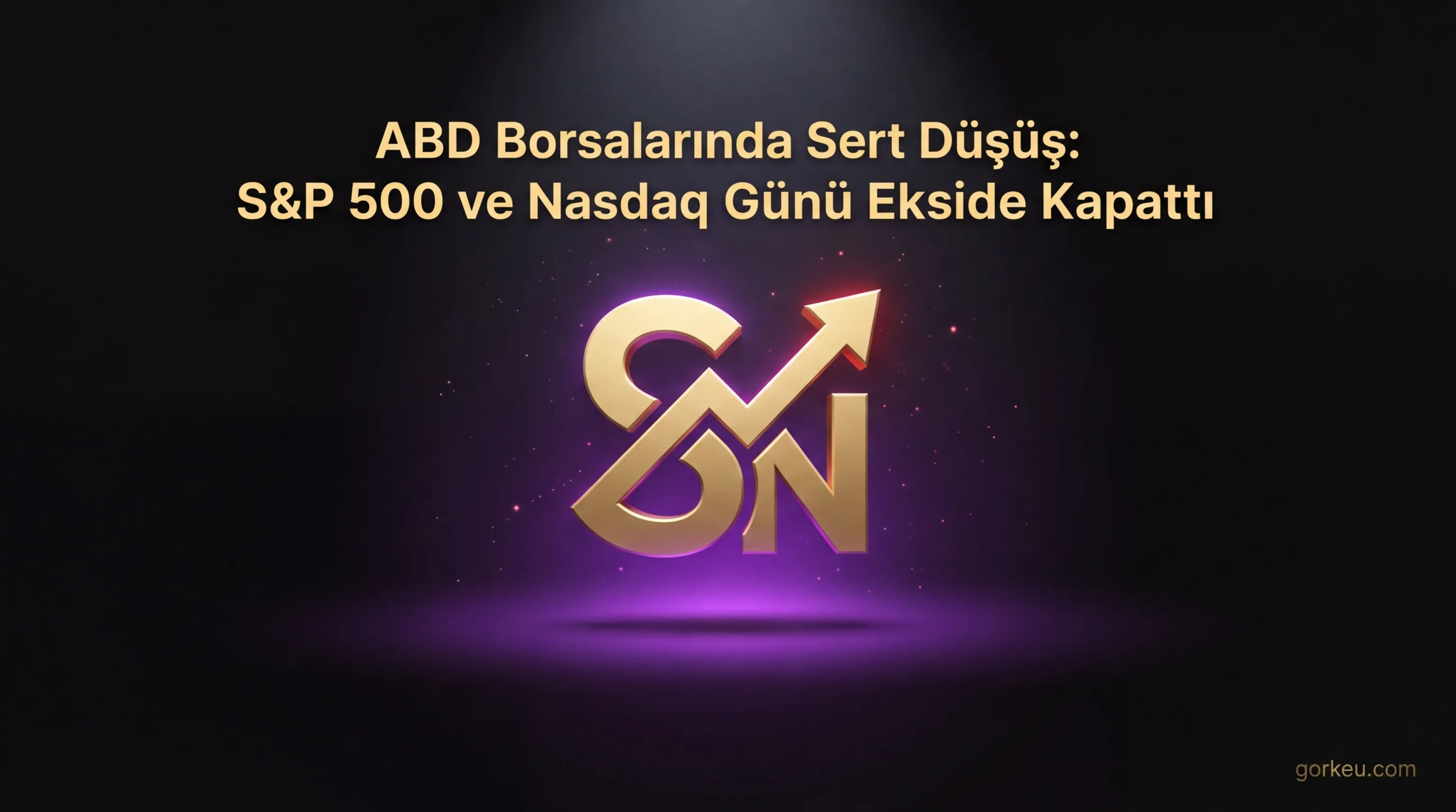 ABD Borsalarında Sert Düşüş: S&P 500 ve Nasdaq Günü Ekside Kapattı