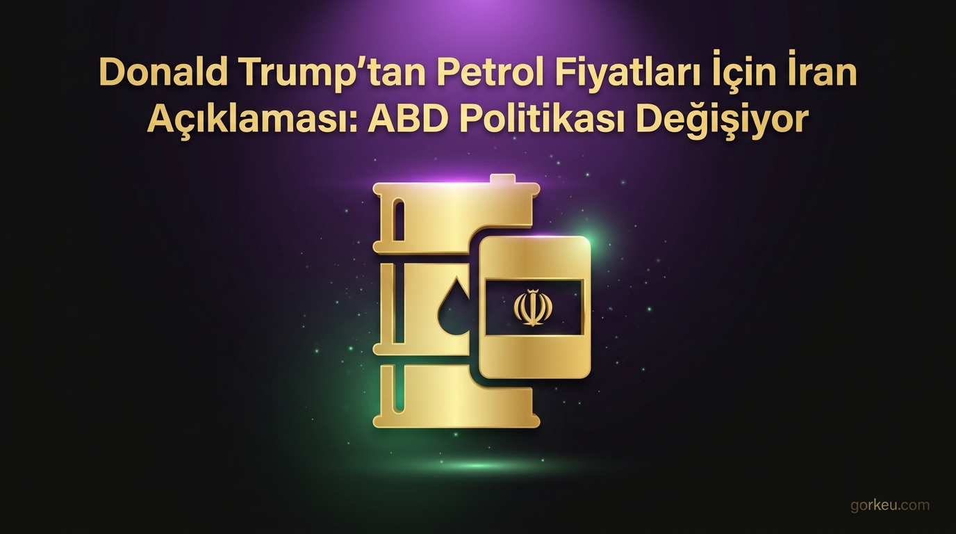 Donald Trump'tan Petrol Fiyatları İçin İran Açıklaması: ABD Politikası Değişiyor