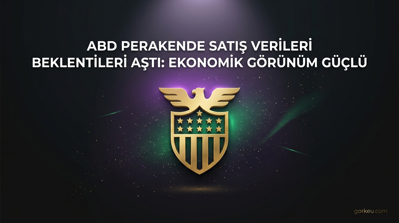 ABD Perakende Satış Verileri Beklentileri Aştı: Ekonomik Görünüm Güçlü