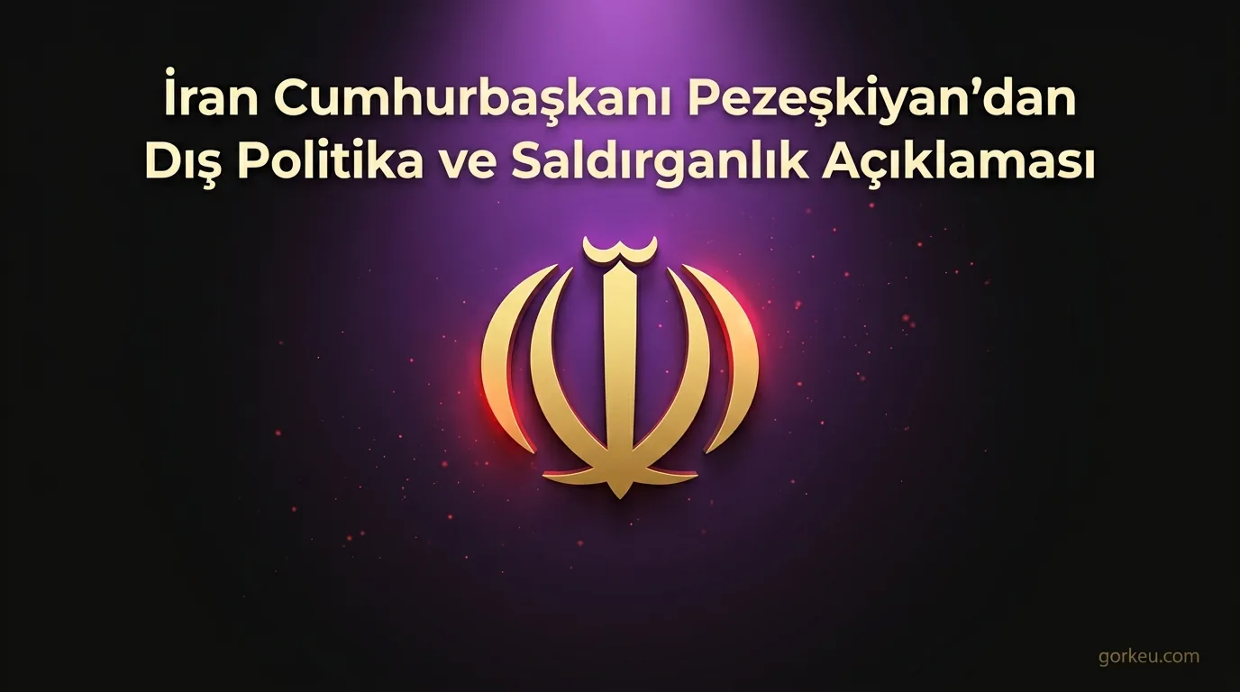 İran Cumhurbaşkanı Pezeşkiyan'dan Dış Politika ve Saldırganlık Açıklaması