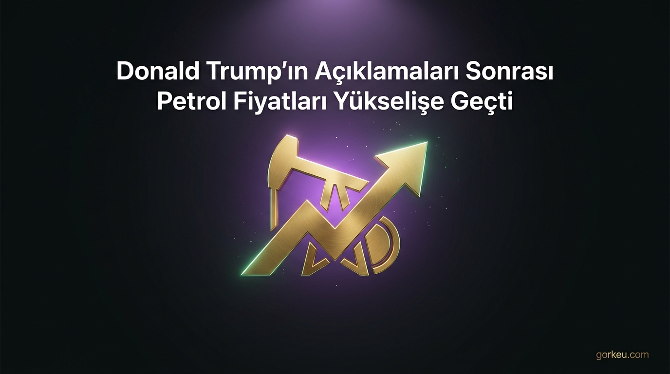 Trump'ın Açıklamaları Piyasaları Hareketlendirdi: Petrol Yükseldi, Borsalar Düştü