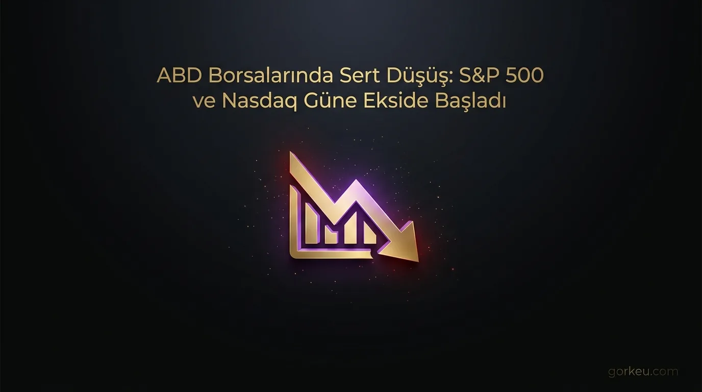 ABD Borsalarında Sert Düşüş: S&P 500 ve Nasdaq Güne Kayıpla Başladı