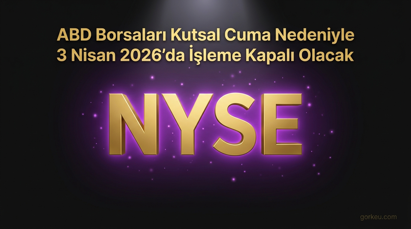 ABD Borsaları Kutsal Cuma Nedeniyle 3 Nisan 2026'da İşleme Kapalı Olacak