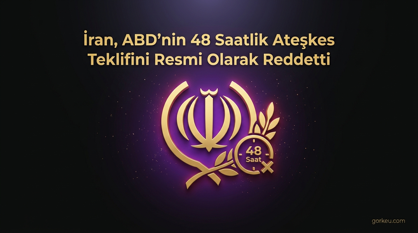 İran, ABD'nin 48 Saatlik Ateşkes Teklifini Resmi Olarak Reddetti