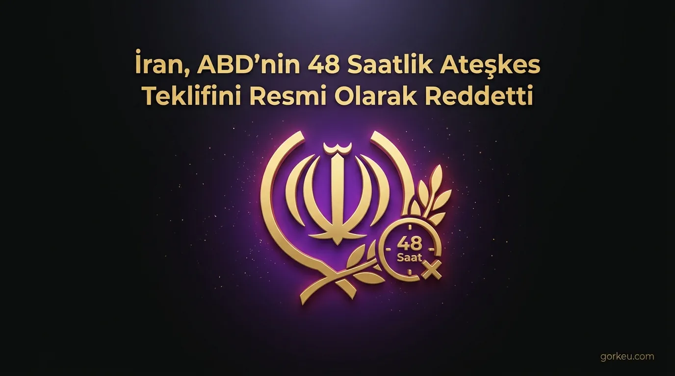 İran, ABD'nin 48 Saatlik Ateşkes Teklifini Resmi Olarak Reddetti