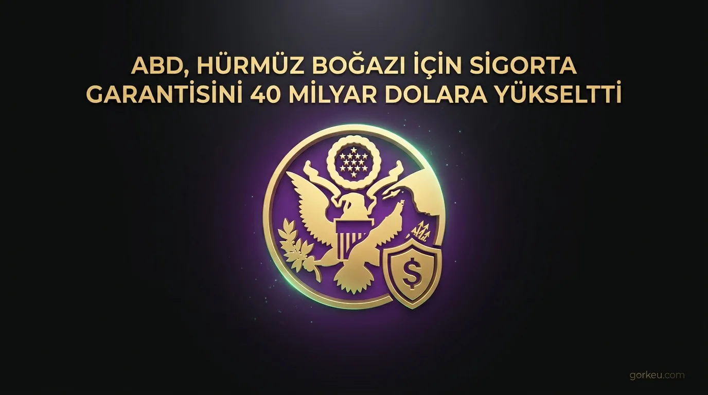 ABD, Hürmüz Boğazı İçin Sigorta Garantisini 40 Milyar Dolara Yükseltti