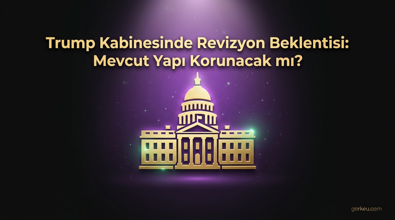 Trump Kabinesinde Revizyon Beklentisi: Mevcut Yapı Korunacak mı?