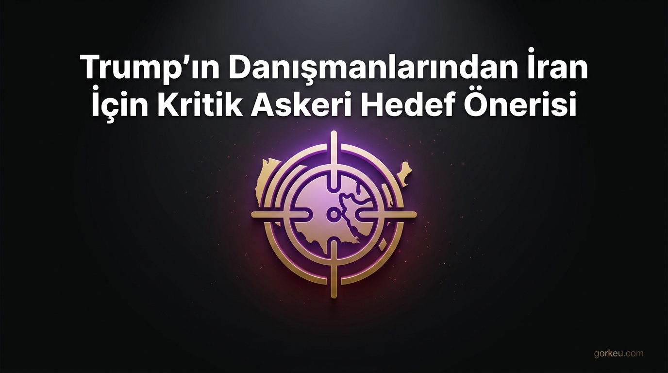 Trump'ın Danışmanlarından İran İçin Kritik Askeri Hedef Önerisi
