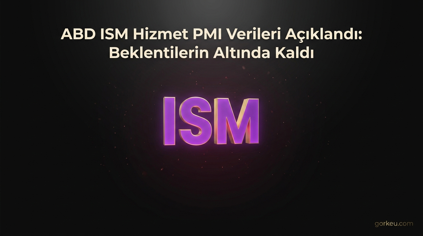 ABD ISM Hizmet PMI Verileri Açıklandı: Beklentilerin Altında Kaldı