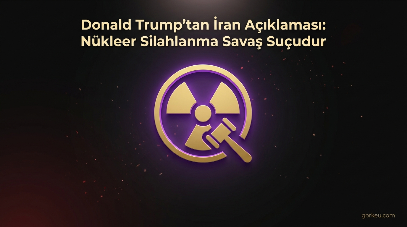 Donald Trump'tan İran Açıklaması: Nükleer Silahlanma Savaş Suçudur