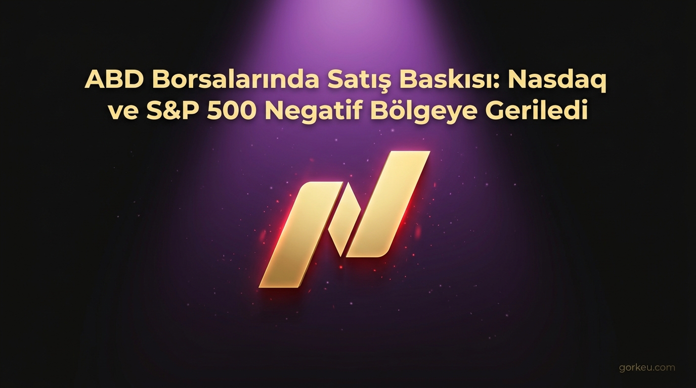 ABD Borsalarında Satış Baskısı: Nasdaq ve S&P 500 Negatif Bölgeye Geriledi