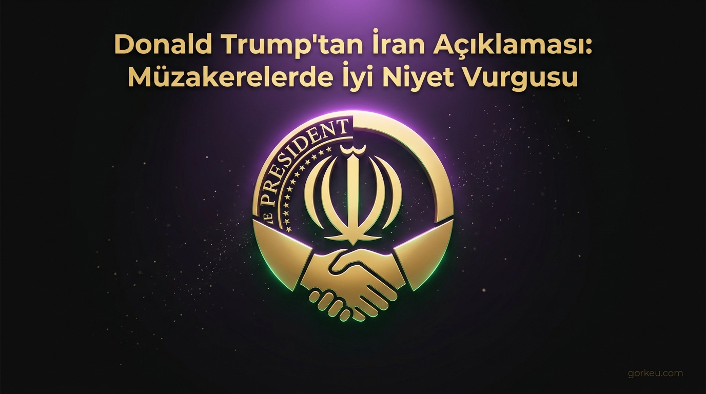 Donald Trump'tan İran Açıklaması: Müzakerelerde İyi Niyet Vurgusu