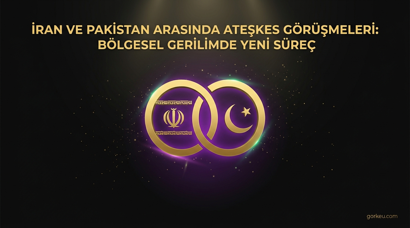 İran ve Pakistan Arasında Ateşkes Görüşmeleri: Bölgesel Gerilimde Yeni Süreç