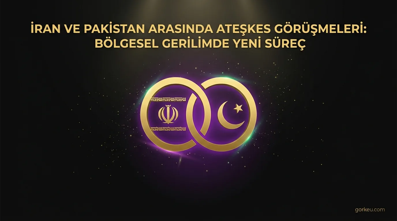 İran ve Pakistan Arasında Ateşkes Görüşmeleri: Bölgesel Gerilimde Yeni Süreç