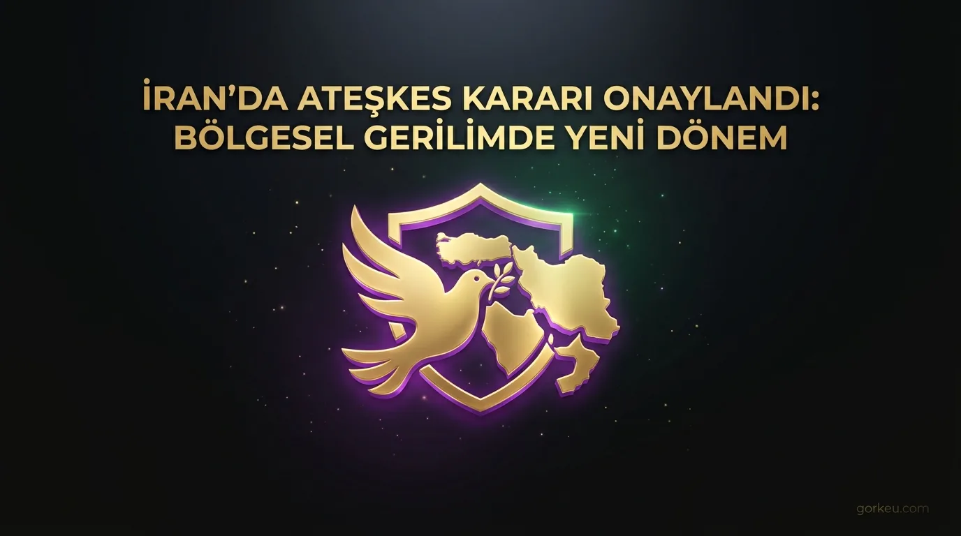 İran'da Ateşkes Kararı Onaylandı: Bölgesel Gerilimde Yeni Dönem