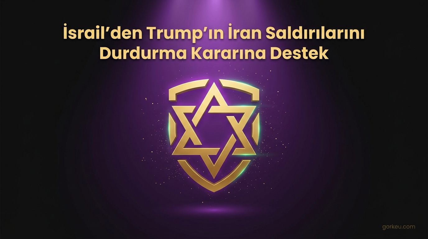 İsrail'den Trump'ın İran Saldırılarını Durdurma Kararına Destek