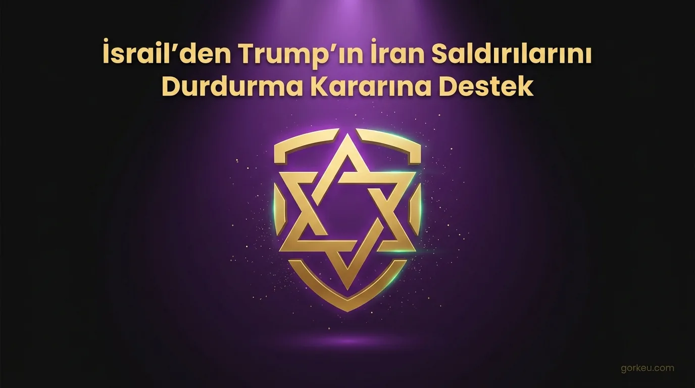 İsrail'den Trump'ın İran Saldırılarını Durdurma Kararına Destek