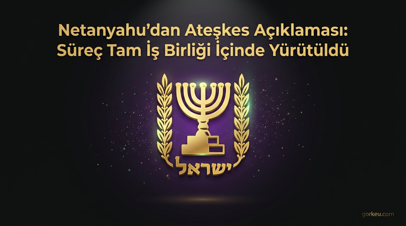 Netanyahu'dan Ateşkes Açıklaması: Süreç Tam İş Birliği İçinde Yürütüldü