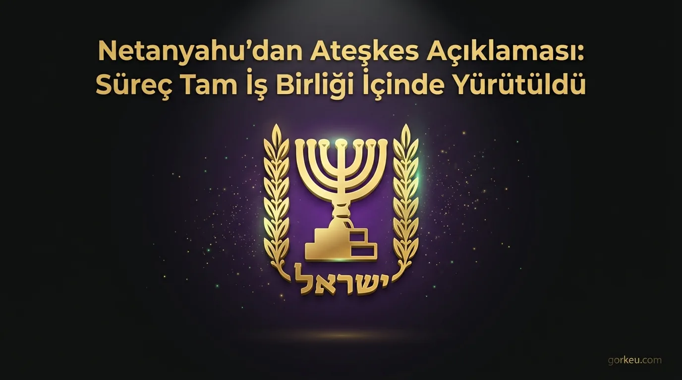 Netanyahu'dan Ateşkes Açıklaması: Süreç Tam İş Birliği İçinde Yürütüldü