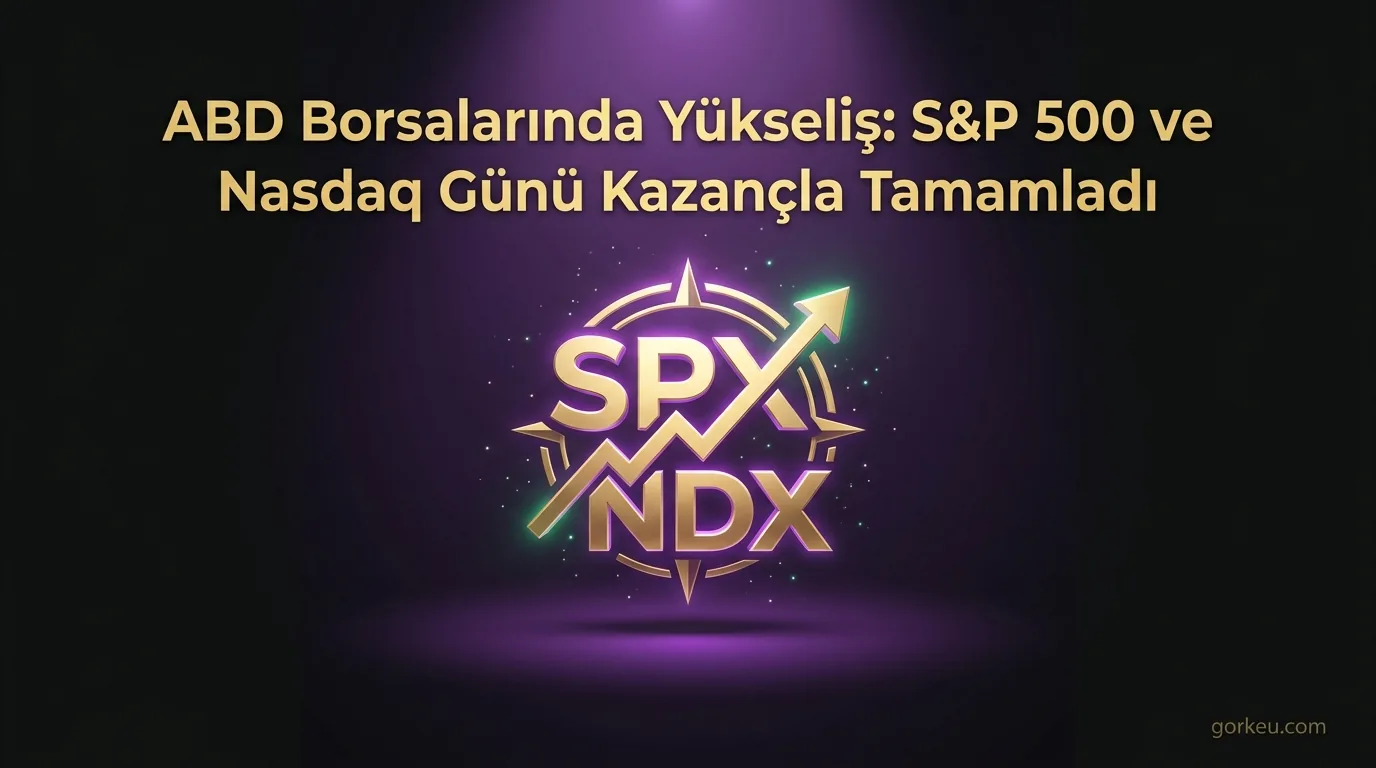 ABD Borsalarında Yükseliş: S&P 500 ve Nasdaq Günü Kazançla Tamamladı