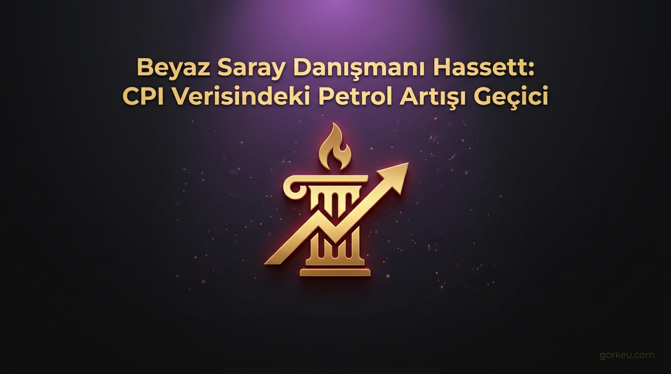 Beyaz Saray Danışmanı Hassett: CPI Verisindeki Petrol Artışı Geçici