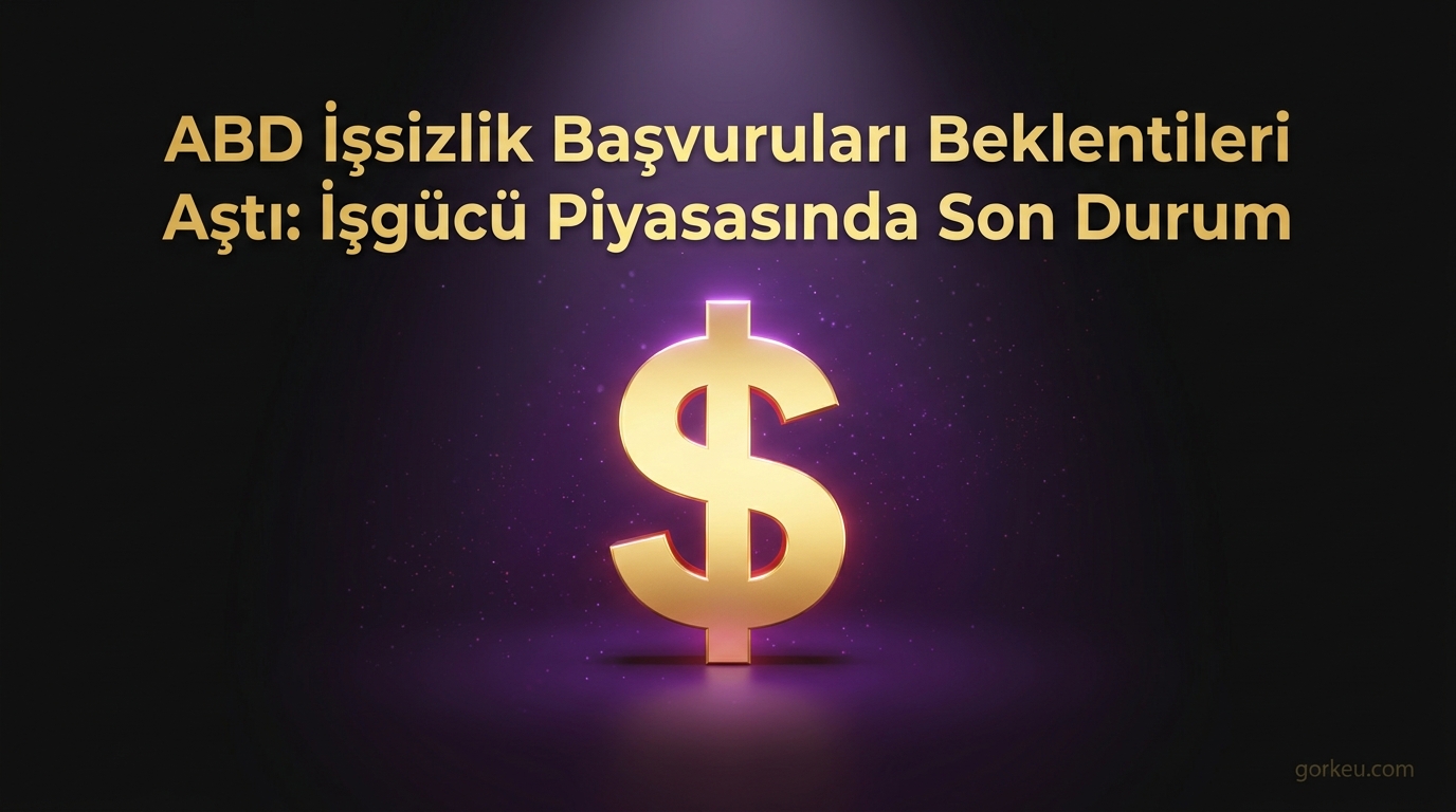 ABD İşsizlik Başvuruları Beklentileri Aştı: İşgücü Piyasasında Son Durum