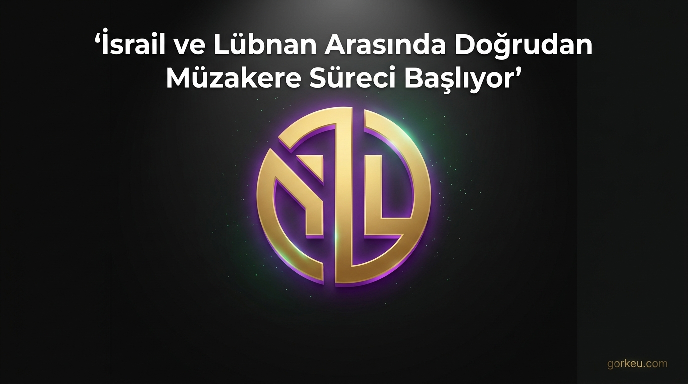 İsrail ve Lübnan Arasında Doğrudan Müzakere Süreci Başlıyor