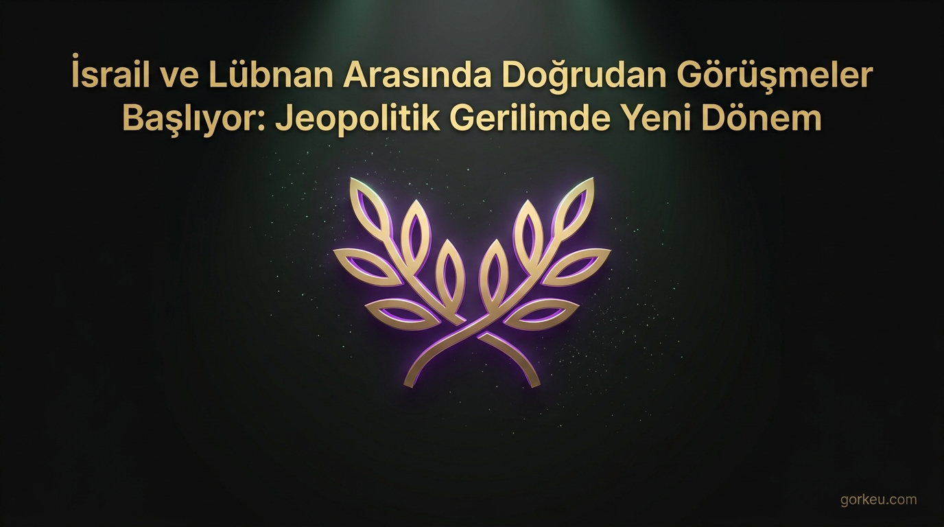 İsrail ve Lübnan Arasında Doğrudan Görüşmeler Başlıyor: Jeopolitik Gerilimde Yeni Dönem